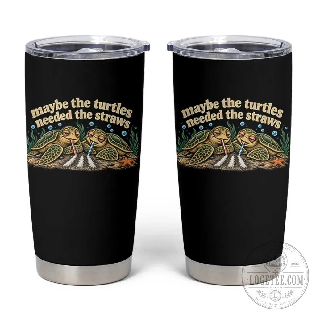 Funny Sea Turtle Needed The Straws Dark Humor Meme Insulated Tumbler 1 Funny Sea Turtle Needed The Straws Dark Humor Meme Insulated Tumbler
