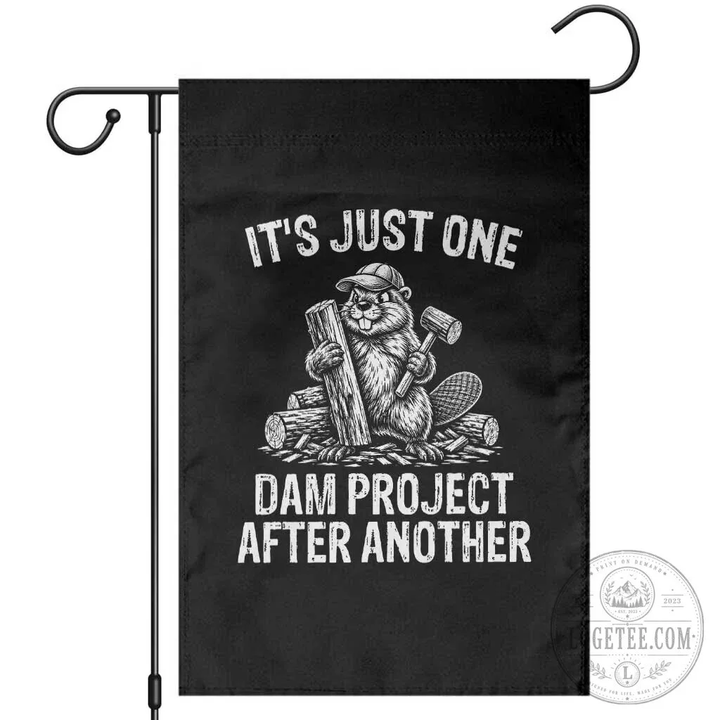 Funny Beaver Carpenter It's Just One Dam Project After Another Garden Flag